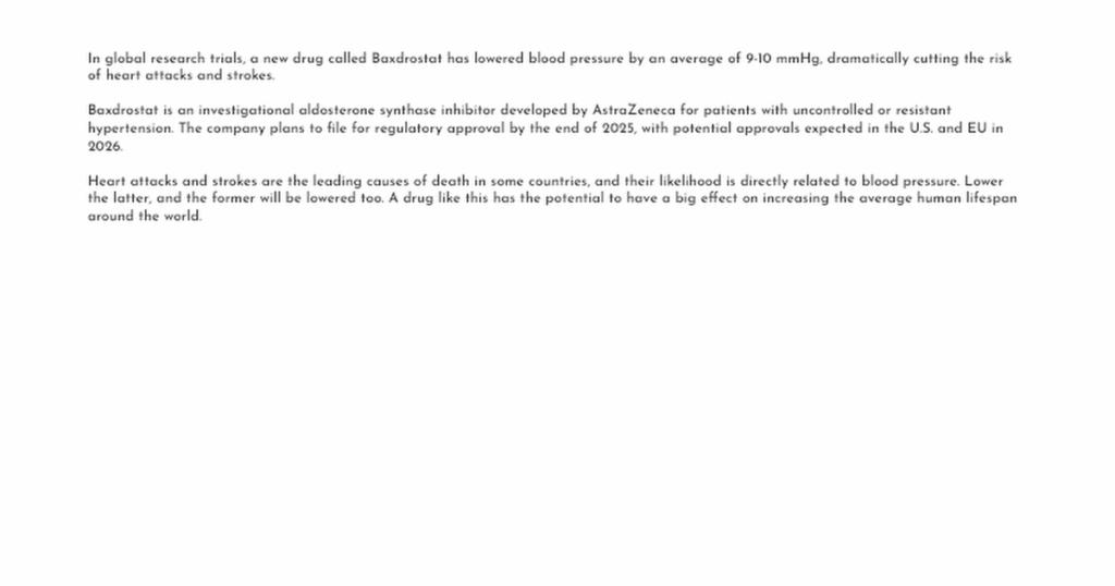 In global research trials, a new drug called Baxdrostat has lowered blood pressure by an average of 9-10 mmHg, dramatically cutting the risk of heart attacks and strokes.