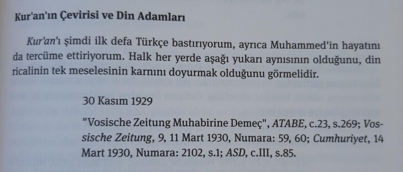 "For the first time, I suppress the Qur'an for the first time, and I also have Muhammad's life translated. The people should see that there are more or less the same everywhere, that the only issue of religious request is to feed the belly." (Atatürk, 1929)