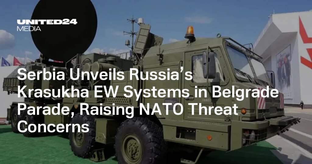 Serbia Unveils Russia’s Krasukha EW Systems in Belgrade Parade, Raising NATO Threat Concerns — UNITED24 Media