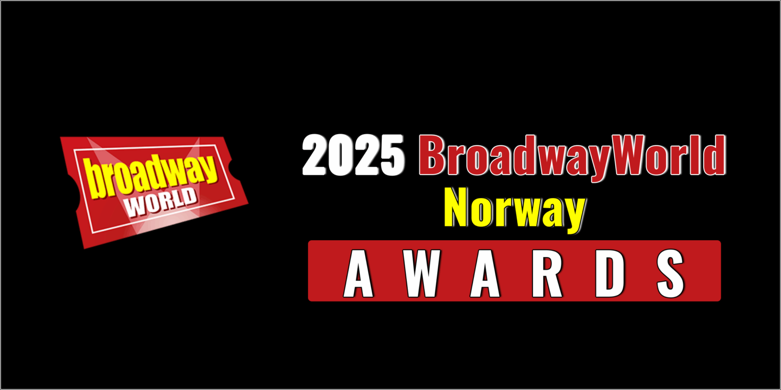 Last Chance To Submit For The 2025 BroadwayWorld Norway Awards
