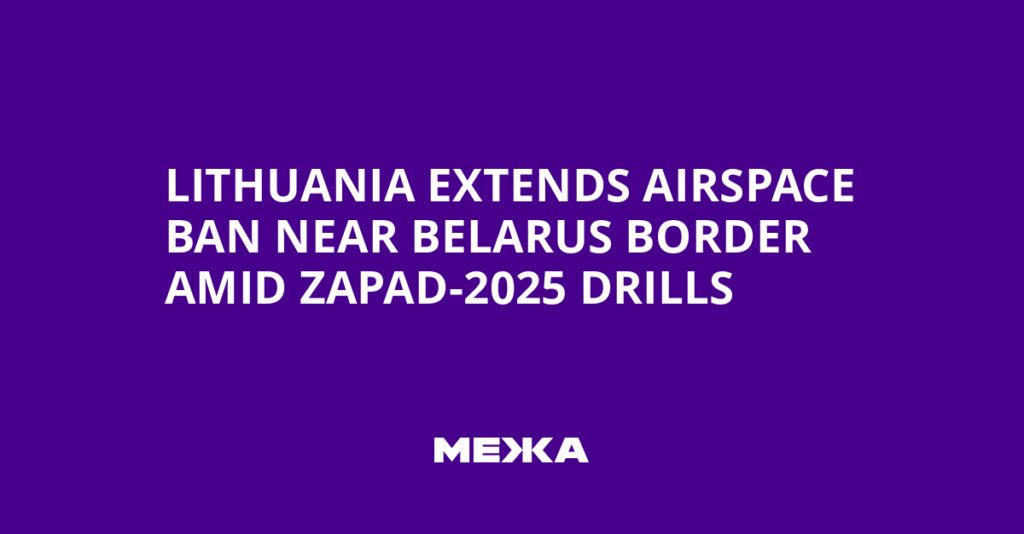 Lithuania Extends Airspace Ban Near Belarus Border Amid Zapad-2025 Drills | Ukraine news Lithuania Extends Airspace Ban Near Belarus Border Amid Zapad-2025 Drills