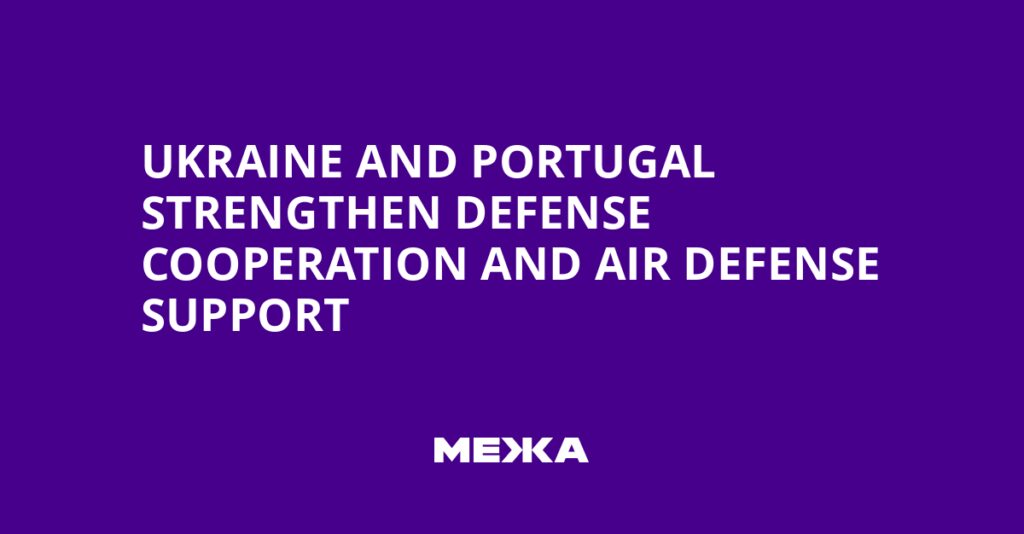 Ukraine and Portugal Strengthen Defense Cooperation and Air Defense Support | Ukraine news Ukraine and Portugal Strengthen Defense Cooperation and Air Defense Support | Ukraine news