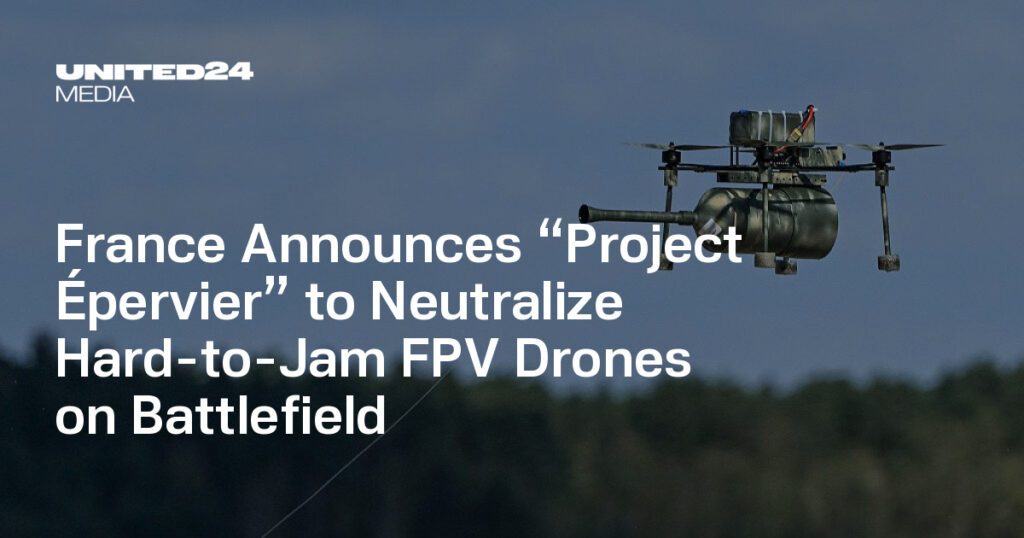 France Announces “Project Épervier” to Neutralize Hard-to-Jam FPV Drones on Battlefield — UNITED24 Media