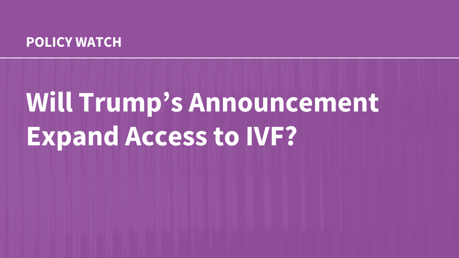 Will Trump’s Announcement Expand Access to IVF? 