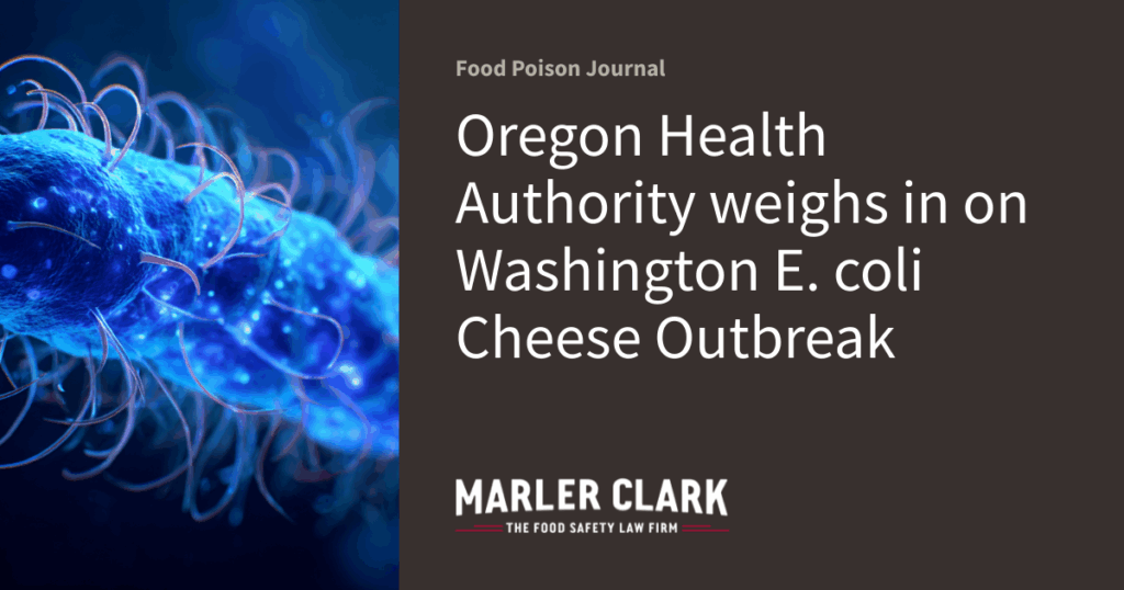 Oregon Health Authority weighs in on Washington E. coli Cheese Outbreak