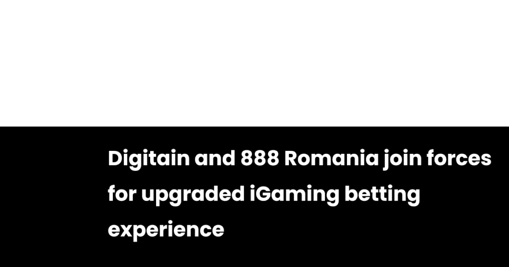 Digitain and 888 Romania join forces for upgraded iGaming betting experience Digitain and 888 Romania join forces for upgraded iGaming betting experience