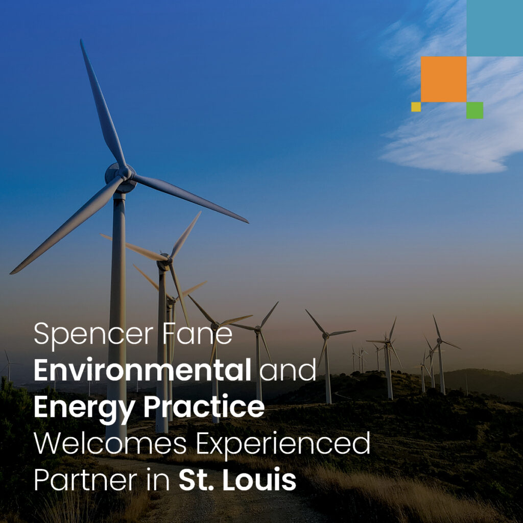 Spencer Fane Environmental and Energy Practice Welcomes Experienced Partner in St. Louis
