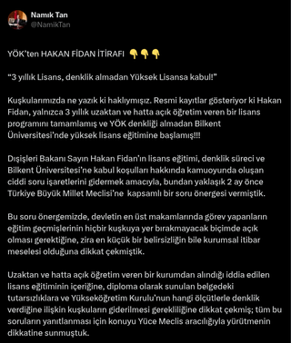 According to Namık Tan's claims, Hakan Fidan was accepted to Bilkent for a master's degree without YÖK equivalence.