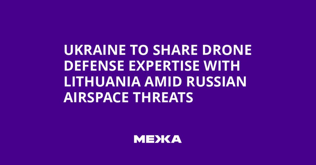 Ukraine to Share Drone Defense Expertise with Lithuania Amid Russian Airspace Threats | Ukraine news Ukraine to Share Drone Defense Expertise with Lithuania Amid Russian Airspace Threats | Ukraine news