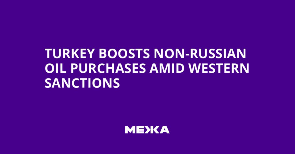 Turkey Boosts Non-Russian Oil Purchases Amid Western Sanctions | Ukraine news