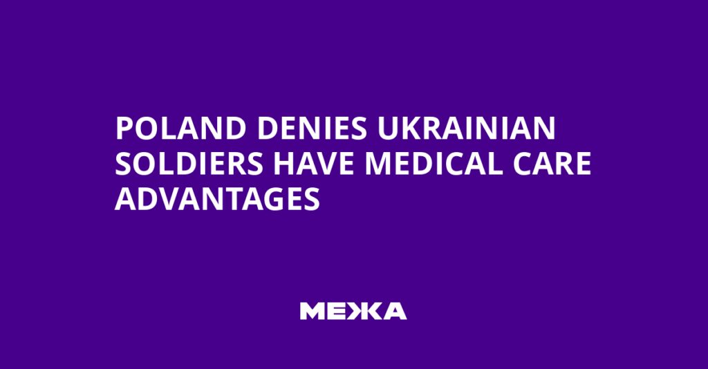 Poland Denies Ukrainian Soldiers Have Medical Care Advantages | Ukraine news