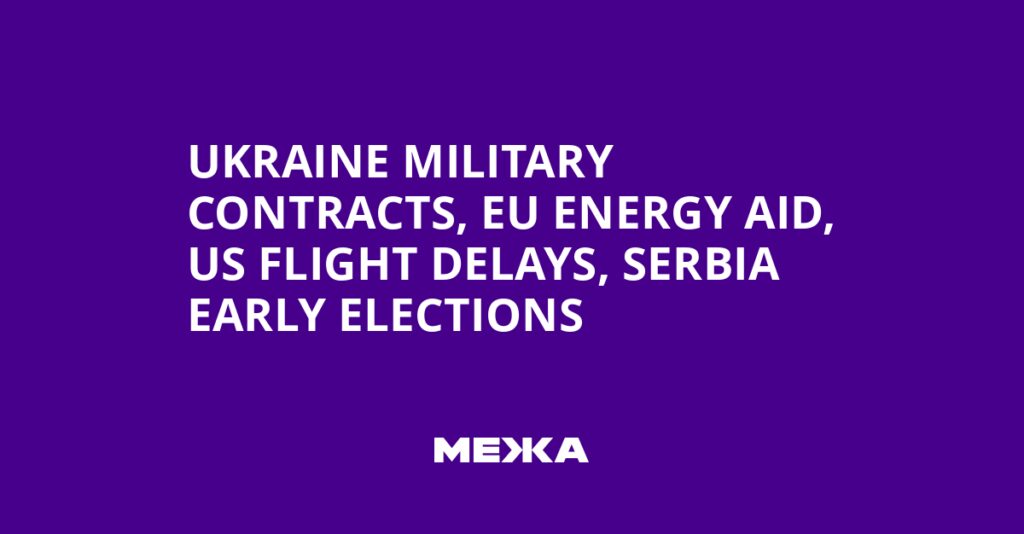 Ukraine military contracts, EU energy aid, US flight delays, Serbia early elections | Ukraine news