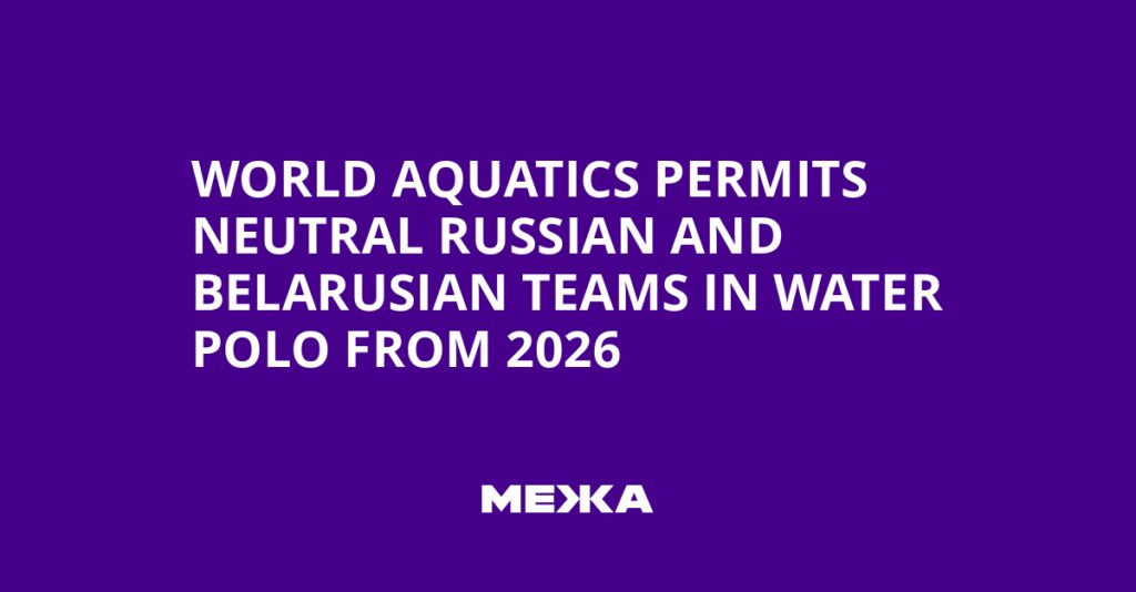 World Aquatics Permits Neutral Russian and Belarusian Teams in Water Polo from 2026 | Ukraine news World Aquatics Permits Neutral Russian and Belarusian Teams in Water Polo from 2026 | Ukraine news