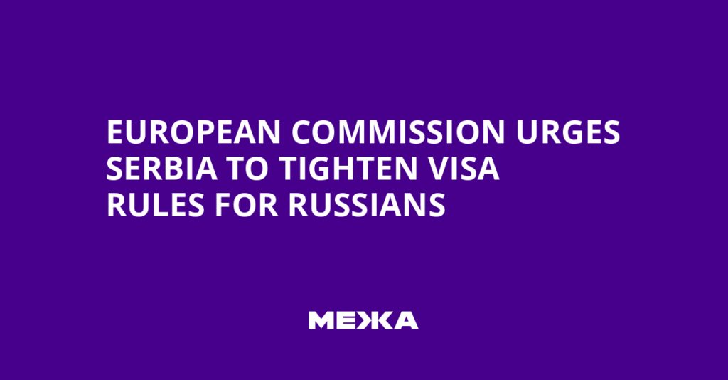 European Commission urges Serbia to tighten visa rules for Russians | Ukraine news