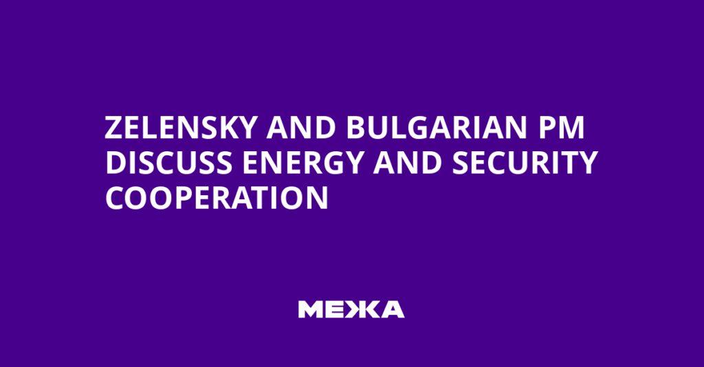 Zelensky and Bulgarian PM Discuss Energy and Security Cooperation | Ukraine news