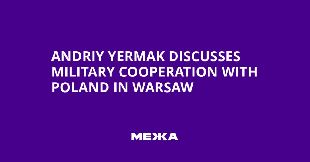 Andriy Yermak Discusses Military Cooperation with Poland in Warsaw | Ukraine news Andriy Yermak Discusses Military Cooperation with Poland in Warsaw | Ukraine news