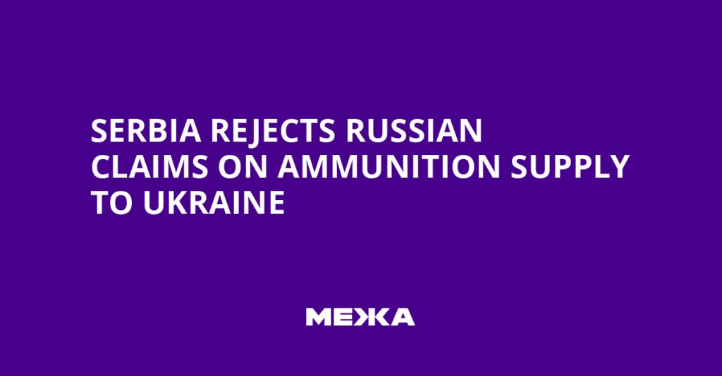Serbia rejects Russian claims on ammunition supply to Ukraine | Ukraine news