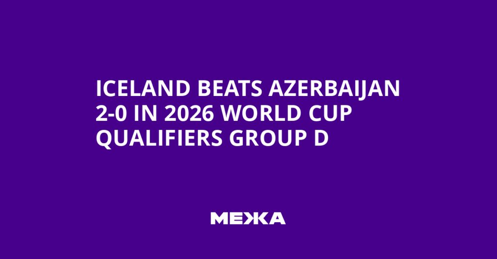 Iceland Beats Azerbaijan 2-0 in 2026 World Cup Qualifiers Group D | Ukraine news