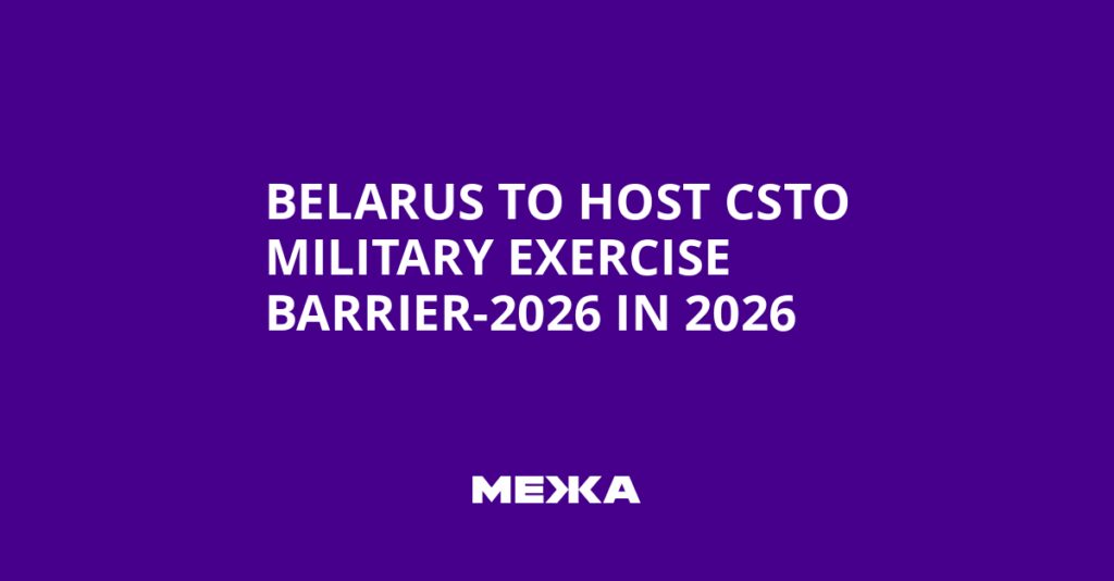 Belarus to Host CSTO Military Exercise Barrier-2026 in 2026 | Ukraine news