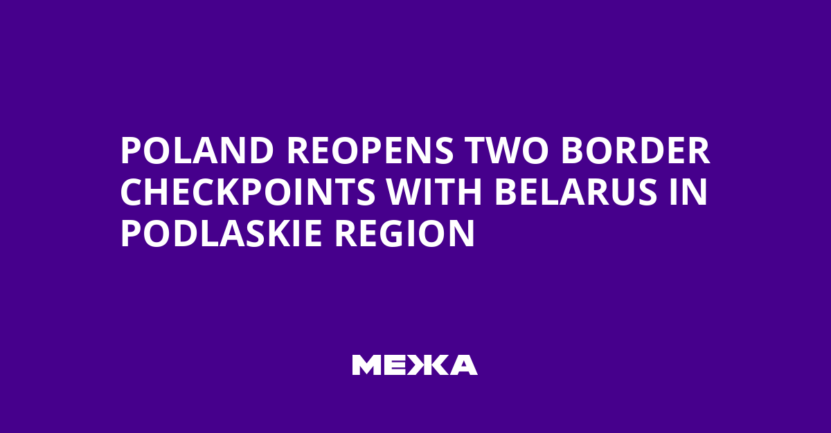 Poland Reopens Two Border Checkpoints with Belarus in Podlaskie Region