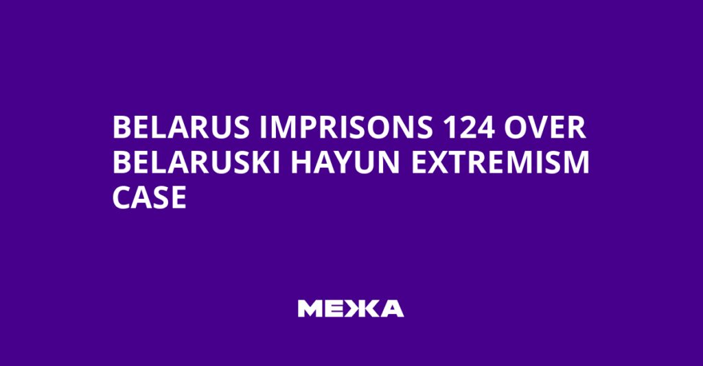 Belarus Imprisons 124 Over Belaruski Hayun Extremism Case | Ukraine news