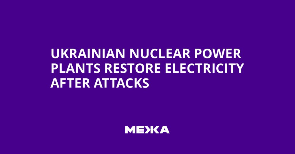 Ukrainian Nuclear Power Plants Restore Electricity After Attacks | Ukraine news