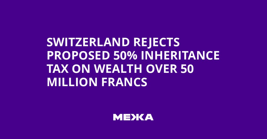 Switzerland Rejects Proposed 50% Inheritance Tax on Wealth Over 50 Million Francs | Ukraine news