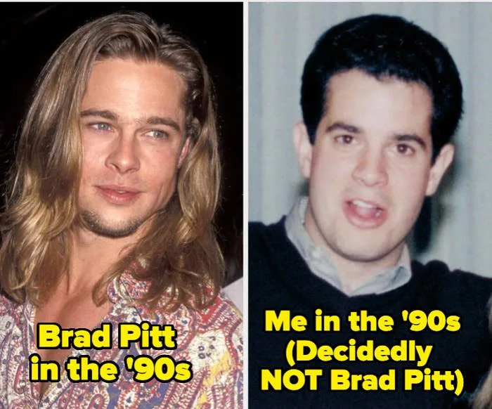 Two side-by-side photos: Left shows a man in the '90s with long hair and patterned shirt, labeled "Brad Pitt." Right shows another man, labeled "Not Brad Pitt."