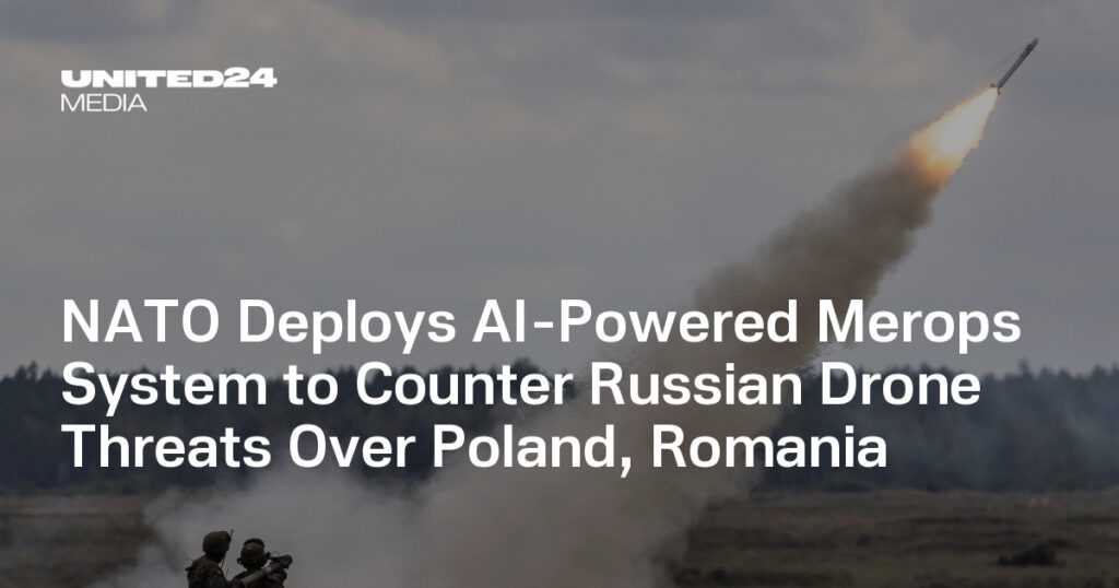 NATO Deploys AI-Powered Merops System to Counter Russian Drone Threats Over Poland, Romania — UNITED24 Media NATO Deploys AI-Powered Merops System to Counter Russian Drone Threats Over Poland, Romania — UNITED24 Media