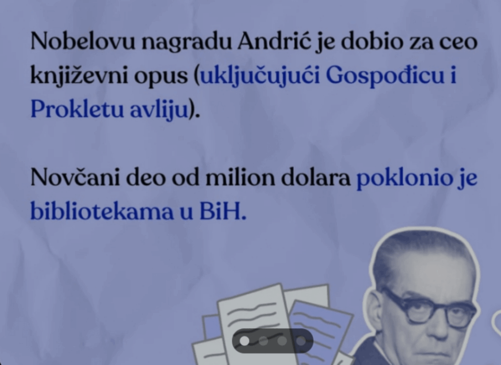 Although he spent most of his life outside of Bosnia, Andrić made it clear that Bosnia was the source of his literary inspiration, the themes and characters he described.