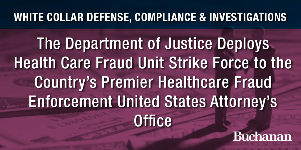 The Department of Justice Deploys Health Care Fraud Unit Strike Force to the Country’s Premier Healthcare Fraud Enforcement United States Attorney’s Office