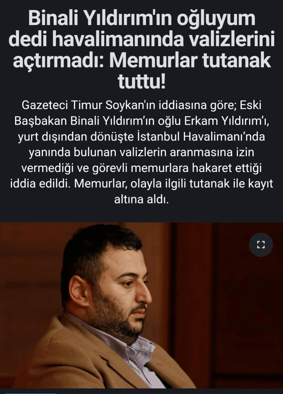 He said he was Binali Yıldırım's son and did not let him open his suitcases. The duty positions of the officers who took the minutes were changed.