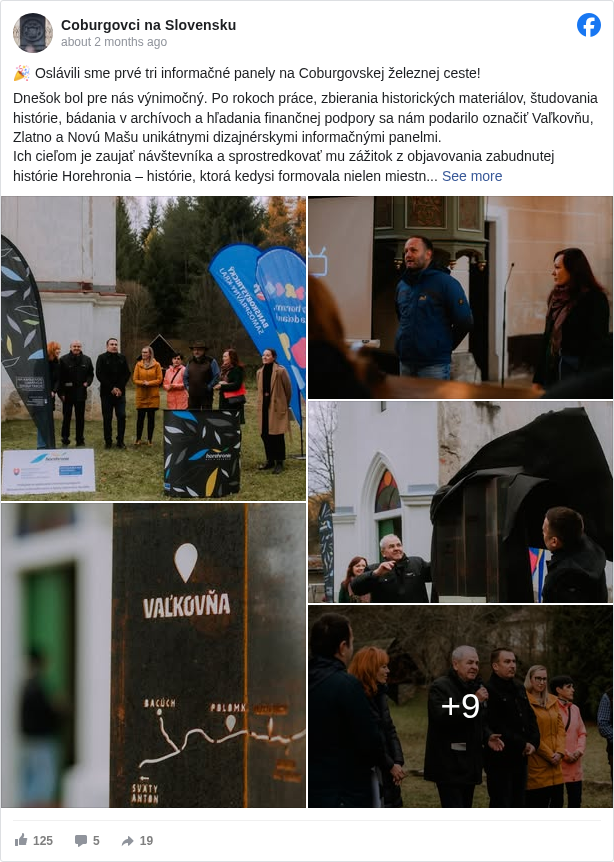 Coburgovci na Slovensku: 🎉 Oslávili sme prvé tri informačné panely na Coburgovskej železnej ceste!

 Dnešok bol pre nás výnimočný. Po rokoch práce, zbierania historických materiálov, študovania histórie, bádania v archívoch a hľadania finančnej podpory sa nám podarilo označiť Vaľkovňu, Zlatno a Novú Mašu unikátnymi dizajnérskymi informačnými panelmi.
 Ich cieľom je zaujať návštevníka a sprostredkovať mu zážitok z objavovania zabudnutej histórie Horehronia – histórie, ktorá kedysi formovala nielen miestny priemysel, ale aj architektúru, urbanizmus a spoločenský život regiónu. Každý panel odhaľuje, že aj to, čo dnes pôsobí opustene a zabudnuto, v sebe skrýva jedinečnú minulosť a potenciál do budúcnosti.

 Ďakujeme za podporu Rozvojová agentúra BBSK <https://www.facebook.com/rozvojBBSK?fref=mentions&ref=embed_post>, Banskobystrický samosprávny kraj <https://www.facebook.com/banskobystrickysamospravnykraj?fref=mentions&ref=embed_post>, Horehronie - oficiálna stránka regiónu <https://www.facebook.com/visithorehronie?fref=mentions&ref=embed_post>, Za horami, za dolami <https://www.facebook.com/zahoramizadolami.sk?fref=mentions&ref=embed_post> ako aj všetkým majiteľom objektov, ECAV Brezno <https://www.facebook.com/people/ECAV-Brezno/100066880861792/?fref=mentions&ref=embed_post>, Horehronské múzeum <https://www.facebook.com/people/Horehronsk%C3%A9-m%C3%BAzeum/100057216319040/?fref=mentions&ref=embed_post>, Múzeum vo Svätom Antone <https://www.facebook.com/msa.svatyanton?fref=mentions&ref=embed_post>, Petrovi Liškovi za návrh panelov a Matúšovi Janíčkovi za realizáciu a umiestnenie panelov v teréne a ďalším spolupracovníkom a priateľom, ktorí pri nás stáli a podporovali tento projekt od jeho začiatku.

 🖥️ Viac o Coburgovskej železnej ceste, jej jednotlivých lokalitách, o histórii Coburgovcov na Slovensku, aj o činnostiach občianskeho združenia nájdete od dneska na našom novom webe www.coburgovci.sk. <https://l.facebook.com/l.php?u=http%3A%2F%2Fwww.coburgovci.sk%2F&h=AT1mpIKZpd1WJkw5hAX-e3l_ioSli92a7NhDeyoJUbS8mqJ0In2Jt8GmBwXafW0D7tzh1ECz8sH-WZNS5ouMx1jSFiVlwG5tj9iDmFOu8KI4dCyRfsHj1geZlakLjZ_VnidzDYtGjvJrQww> 
 Web sa bude postupne rozrastať o nové informácie a pribúdať budú aj informačné panely v ďalších miestach, ktoré spája príbeh tejto výnimočnej histórie.

 #CoburgovskaZeleznaCesta </hashtag/coburgovskazeleznacesta?__eep__=6&fref=mentions&ref=embed_post> #CoburgovciNaSlovensku </hashtag/coburgovcinaslovensku?__eep__=6&fref=mentions&ref=embed_post> #Horehronie </hashtag/horehronie?__eep__=6&fref=mentions&ref=embed_post> #Gemer </hashtag/gemer?__eep__=6&fref=mentions&ref=embed_post> #BBsk </hashtag/bbsk?__eep__=6&fref=mentions&ref=embed_post> #IndustriálneDedičstvo </hashtag/industriálnededičstvo?__eep__=6&fref=mentions&ref=embed_post> #História </hashtag/história?__eep__=6&fref=mentions&ref=embed_post> #Turizmus </hashtag/turizmus?__eep__=6&fref=mentions&ref=embed_post> #StopyDejín </hashtag/stopydejín?__eep__=6&fref=mentions&ref=embed_post>

