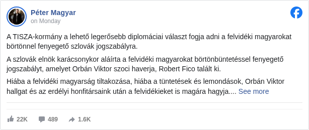 Péter Magyar: A TISZA-kormány a lehető legerősebb diplomáciai választ fogja adni a felvidéki magyarokat börtönnel fenyegető szlovák jogszabályra. 

 A szlovák elnök karácsonykor aláírta a felvidéki magyarokat börtönbüntetéssel fenyegető jogszabályt, amelyet Orbán Viktor szoci haverja, Robert Fico talált ki.

 Hiába a felvidéki magyarság tiltakozása, hiába a tüntetések és lemondások, Orbán Viktor hallgat és az erdélyi honfitársaink után a felvidékieket is magára hagyja.

 Sőt Lázár Jánostól tudjuk, hogy a Fideszben a felvidéki magyarokat szlováknak tartják.

 A TISZA-kormány a lehető legerősebb diplomáciai választ fogja adni a felvidéki magyarokat fenyegető szlovák jogszabályra. 

 Ha Szlovákia nem tartja be az uniós jogot, ha a felvidéki magyarságot kollektíven büntető jogszabályokat tartanak hatályban, ha ezekre hivatkozva elveszik magyar emberek földjét, vagy éppen börtönnel fenyegetik őket, akkor Szlovákia nagykövetének nincs helye Magyarországon!

