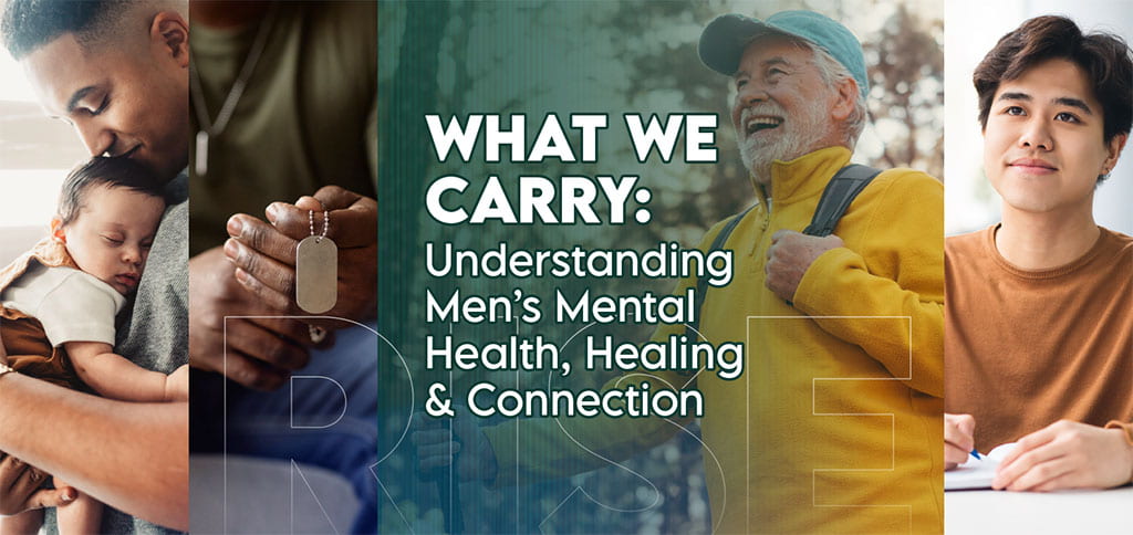 Collage of photos that feature men with the title of course, What We Carry: Understanding Men's Mental Health, Healing and Connection
