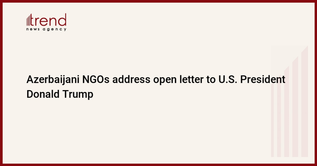 Azerbaijani NGOs address open letter to U.S. President Donald Trump
