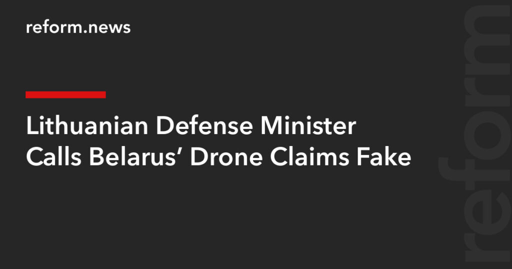 Lithuanian Defense Minister Calls Belarus’ Drone Claims Fake – REFORM.news (formerly REFORM.by)