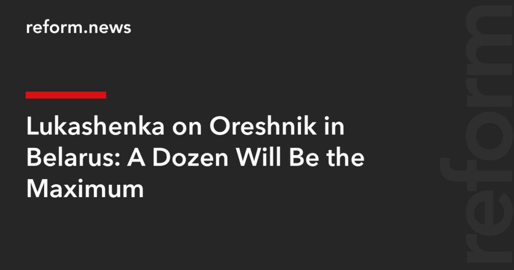A Dozen Will Be the Maximum – REFORM.news (formerly REFORM.by)