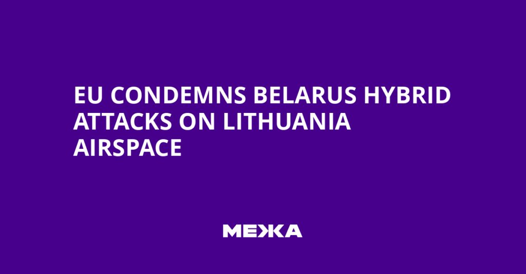 EU Condemns Belarus Hybrid Attacks on Lithuania Airspace | Ukraine news