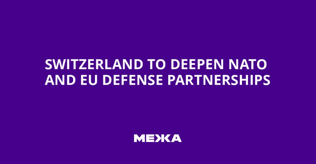 Switzerland to Deepen NATO and EU Defense Partnerships | Ukraine news