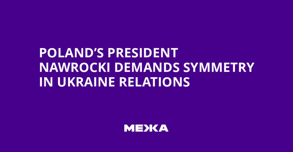 Poland’s President Nawrocki demands symmetry in Ukraine relations | Ukraine news Poland’s President Nawrocki demands symmetry in Ukraine relations | Ukraine news