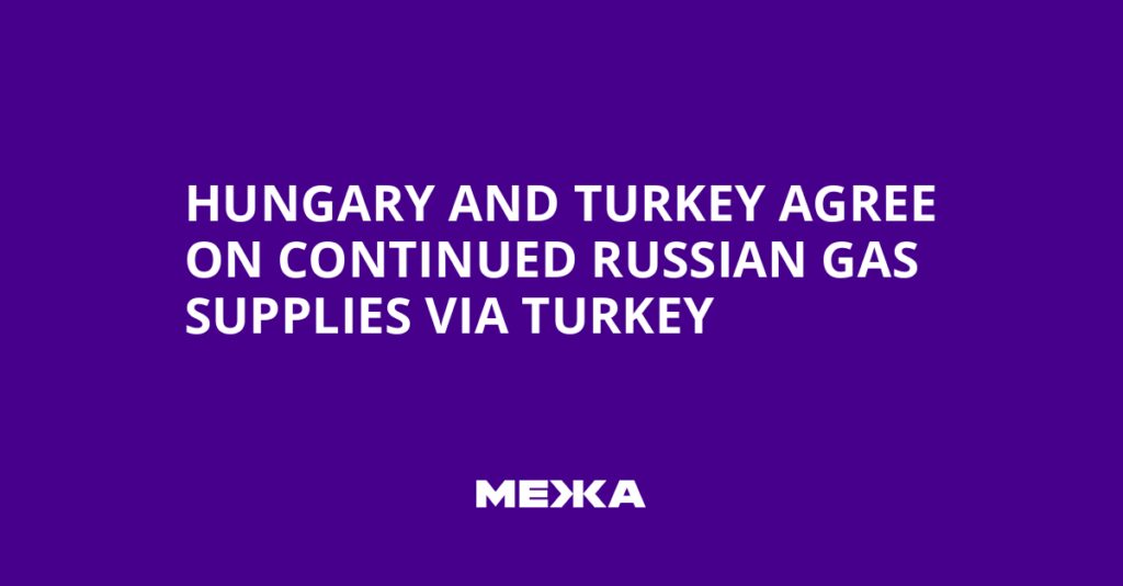 Hungary and Turkey Agree on Continued Russian Gas Supplies via Turkey | Ukraine news Hungary and Turkey Agree on Continued Russian Gas Supplies via Turkey | Ukraine news