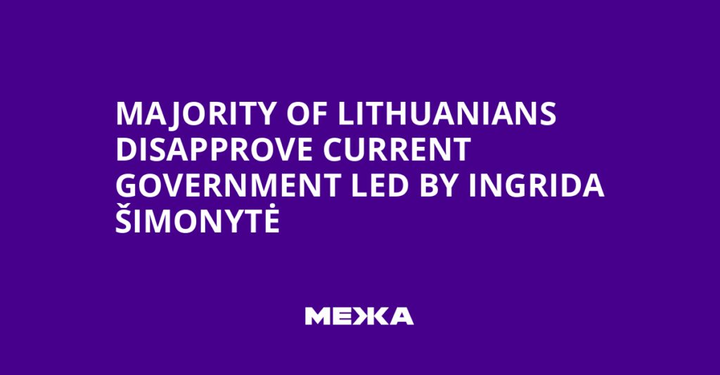 Majority of Lithuanians Disapprove Current Government Led by Ingrida Šimonytė | Ukraine news