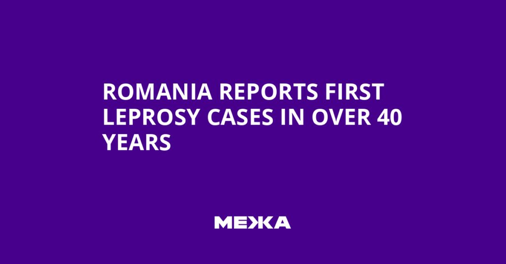 Romania Reports First Leprosy Cases in Over 40 Years