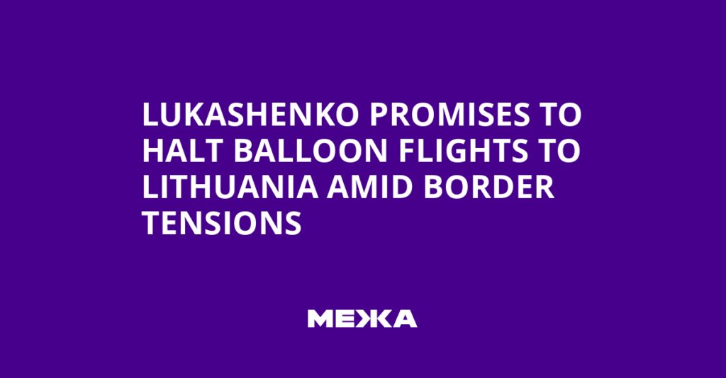 Lukashenko Promises to Halt Balloon Flights to Lithuania Amid Border Tensions | Ukraine news