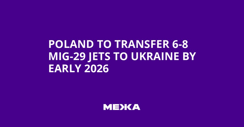 Poland to Transfer 6-8 MiG-29 Jets to Ukraine by Early 2026 | Ukraine news Poland to Transfer 6-8 MiG-29 Jets to Ukraine by Early 2026 | Ukraine news