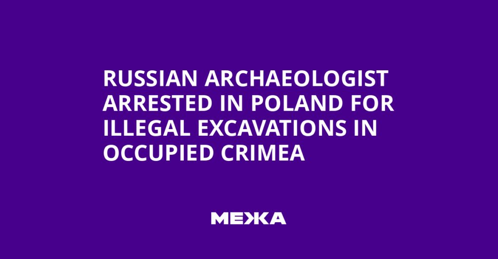 Russian Archaeologist Arrested in Poland for Illegal Excavations in Occupied Crimea