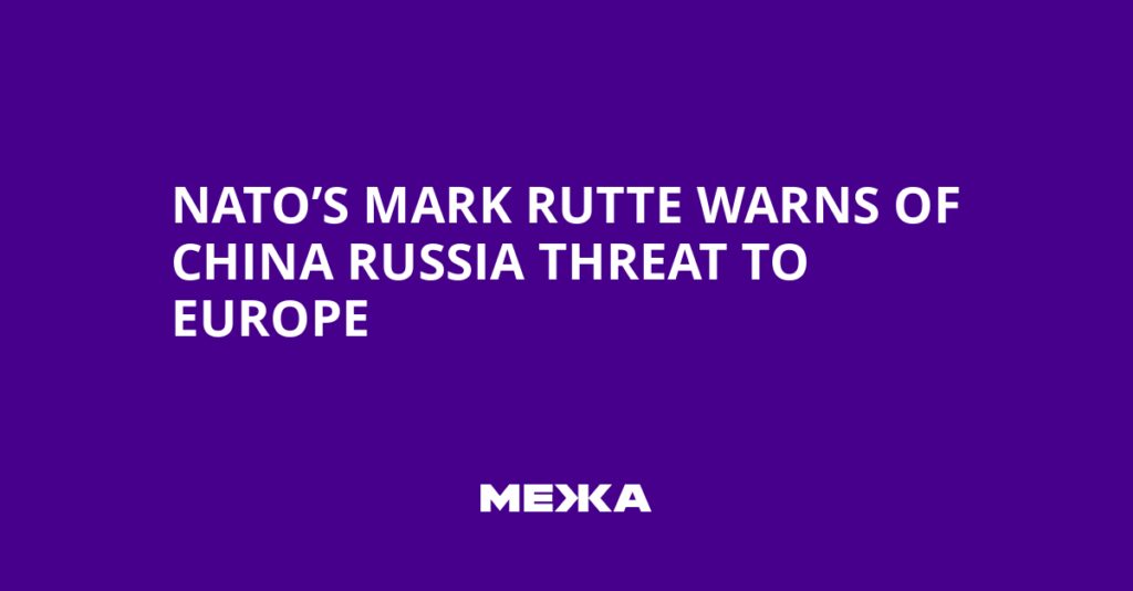 NATO’s Mark Rutte Warns of China Russia Threat to Europe | Ukraine news
