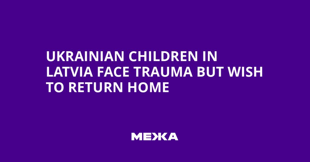 Ukrainian Children in Latvia Face Trauma but Wish to Return Home | Ukraine news
