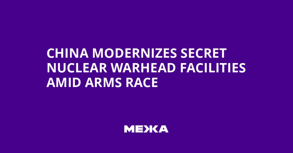 China Modernizes Secret Nuclear Warhead Facilities Amid Arms Race | Ukraine news